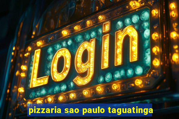 pizzaria sao paulo taguatinga